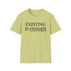 Existing is enough  T-Shirt