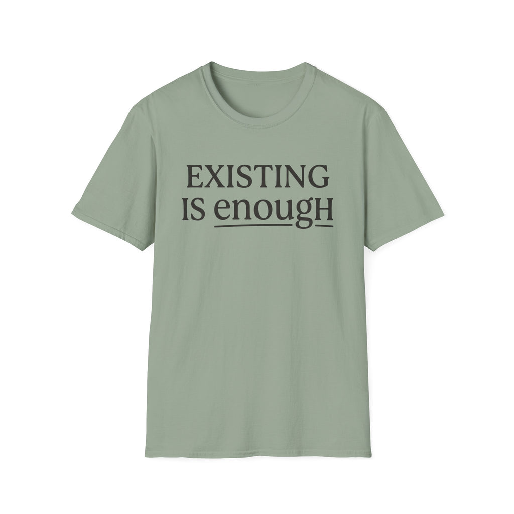 Existing is enough  T-Shirt