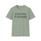 Existing is enough  T-Shirt
