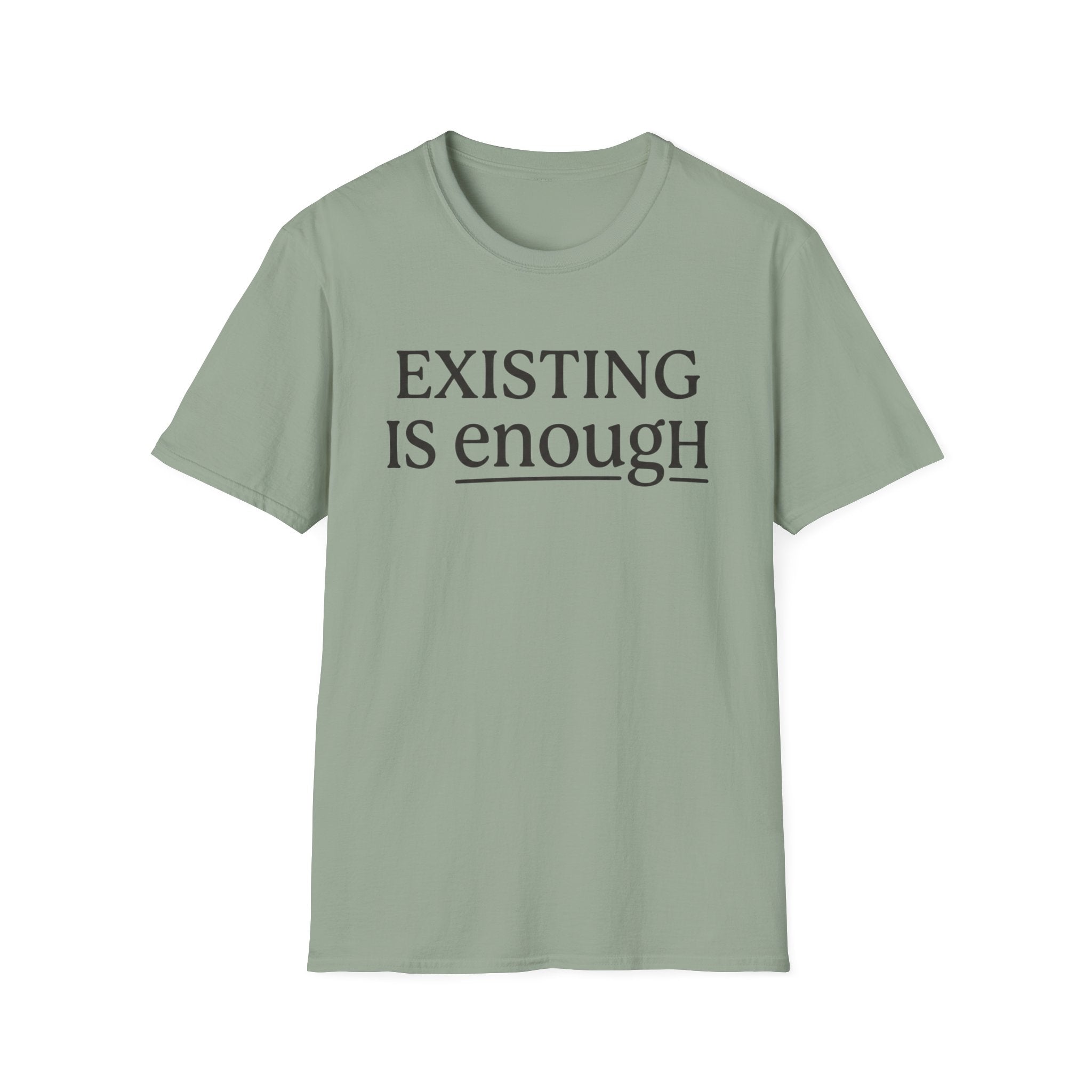 Existing is enough  T-Shirt